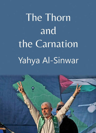 The Thorn and the Carnation by Yahya Al-Sinwar
