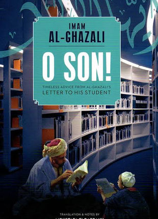 Oh Son! Imam Al Ghazali