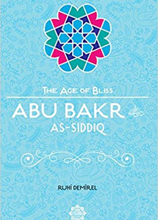 The Age of Bliss-ABU BAKR AS-SIDDIQ