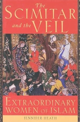 The Scimitar and the Veil: Extraordinary Women of Islam Hardcover