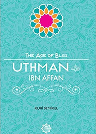 The Age of Bliss- Uthman Ibn Affan