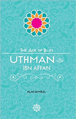 The Age of Bliss- Uthman Ibn Affan