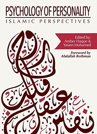 Psychology of Personality: Islamic Perspectives by: Amber Haque (Editor), Yasien Mohamed (Editor), Abdallah Rothman