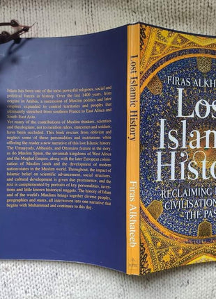 Lost Islamic History: Reclaiming Muslim Civilisation from the Past By Firas Alkhateeb