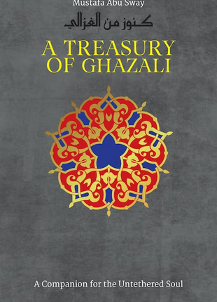 A Treasury of Ghazali by Mustapha Abu Sway