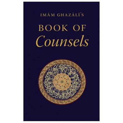 Imam Ghazali’s Book of Counsels Powerful Spiritual Lessons and Reminders by: Abu Hamid al-Ghazali