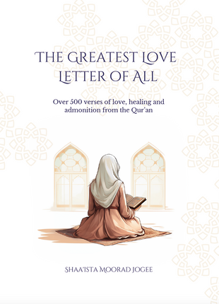 The Greatest Love Letter of All by Shaa’ista Moorad Jogee