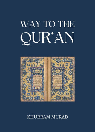 Way To The Quran by Khurram Murad