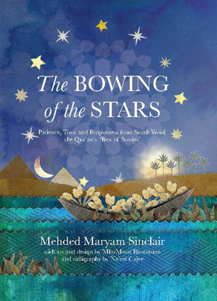 The Bowing of the Stars: A Telling of Moments from the Life of Prophet Yusuf (PBUH) by: Mehded Maryam Sinclair