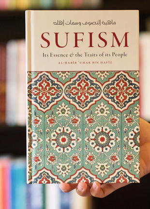 Sufism: Its Essence and the Traits of its People by: Al-Ḥabīb ‘Umar bin Ḥafīẓ