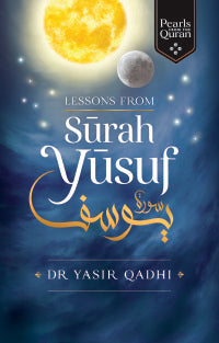 Lessons from Surah Yusuf  by Dr. Yasir Qadhi