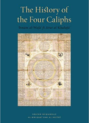 The History of The Four Caliphs by Shaykh Muhammad Al-Khudari Bak Al-Bajuri