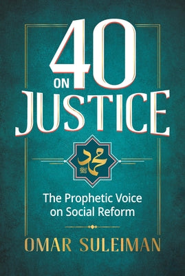 40 on Justice: The Prophetic Voice on Social Reform Omar Suleiman