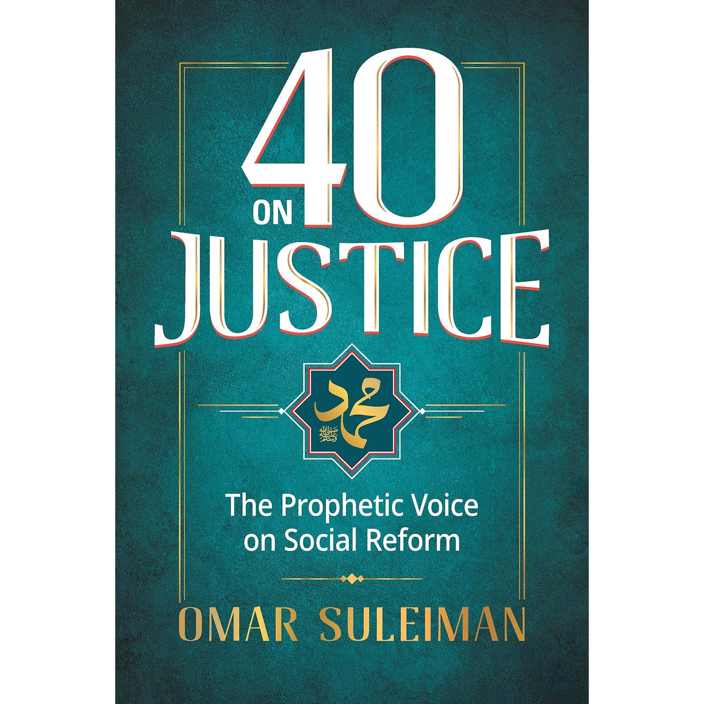 40 on Justice: The Prophetic Voice on Social Reform Omar Suleiman