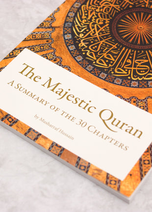 The Majestic Quran: A Summary of the 30 Chapters by Musharraf Hussain