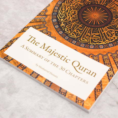 The Majestic Quran: A Summary of the 30 Chapters by Musharraf Hussain