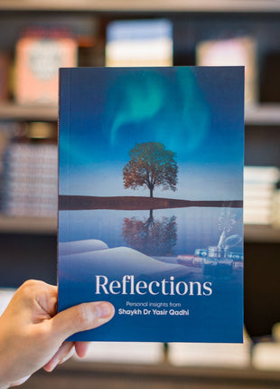 Reflections: Personal Insights from Shaykh Dr Yasir Qadhi