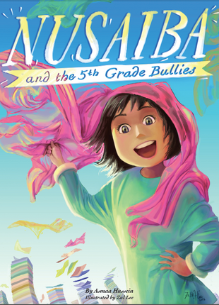 Nusaiba and The 5th Grade Bullies by Asmaa Hussein