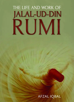 The Life and Work of Jalal ud Din Rumi