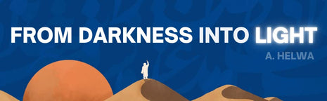 From Darkness into Light A.Helwa