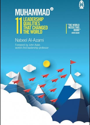 Muhammad (s): 11 Leadership Qualities that Changed the World
