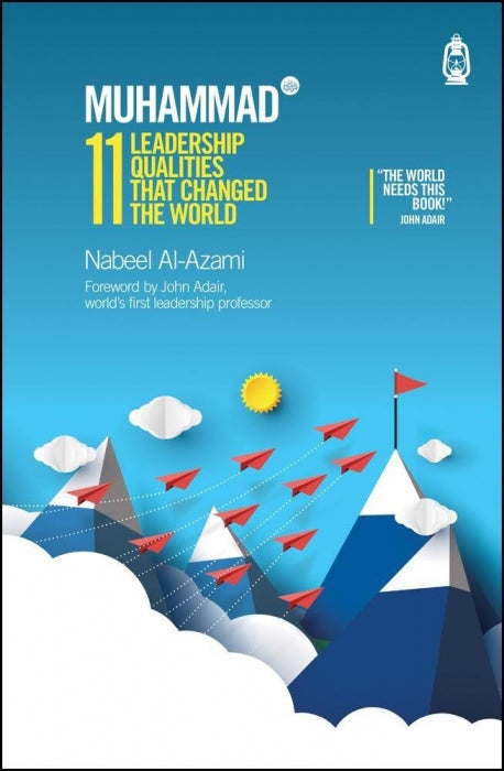 Muhammad (s): 11 Leadership Qualities that Changed the World